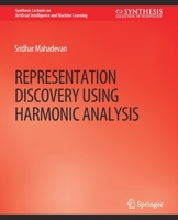 Representation Discovery using Harmonic Analysis (Synthesis Lectures on Artificial Intelligence and Machine Learning) 3031004183 Book Cover