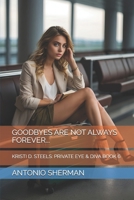 GOODBYES ARE NOT ALWAYS FOREVER: KRISTI D. STEELS: PRIVATE EYE & DIVA BOOK 6 B0DVR81WXR Book Cover