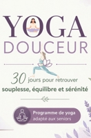 YOGA DOUCEUR: 30 jours pour retrouver souplesse, équilibre et sérénité - Programme de yoga adapté aux seniors (French Edition) B0H7PVJ5CQ Book Cover