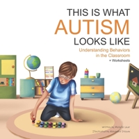 This Is What Autism Looks Like: Understanding Behaviors in the Classroom (Warrior Moms) 1709779217 Book Cover