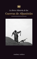 La Breve Historia de las Guerras de Afganistán (1970-1991): Operación Ciclón, los Muyahidines, las Guerras Civiles Afganas, la Invasión Soviética y el ... de Memorias Simplificadas) 9493298884 Book Cover