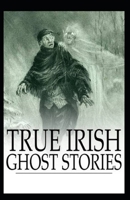 True Irish Ghost Stories: illustrated edition B08YQJD1JX Book Cover