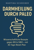 Darmheilung durch Paleo: Wissenschaftliche Rezepte gegen IBS & SIBO – mit 30-Tage-Reset-Plan (German Edition) B0F4YF2YRV Book Cover