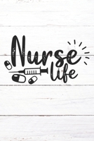 Nurse Life: Nurse Journal / Notebook / Diary - Funny Quote Nurse Gift for School, Work, Birthday, or Christmas 1708261834 Book Cover