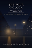 The Four O'Clock Woman: A Novel of the Belle Époque B0HDKC59T3 Book Cover