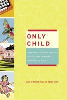 Only Child: Writers on the Singular Joys and Solitary Sorrows of Growing Up Solo 0307238075 Book Cover