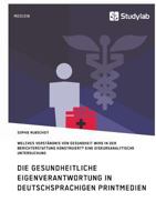 Gesundheitliche Eigenverantwortung in Der Berichterstattung Deutschsprachiger Printmedien. Welches Verstandnis Von Gesundheit Wird Konstruiert? 396095025X Book Cover