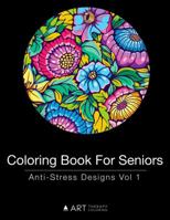 Coloring Book for Seniors: Anti-Stress Designs Vol 1 1944427252 Book Cover