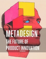 Metadesign: The Future of Product Innovation: Exploring the Next Frontier in Design Thinking and Technology B0DVSQ92FZ Book Cover