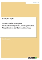 Die Herausforderung des Fachkr�ftemangels in Kindertagesst�tten. M�glichkeiten der Personalbindung 3346273113 Book Cover