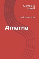 Amarna: la città del sole (Storia Antica e biografie di uomini e donne dell'antichità) (Italian Edition) B0FCC6X5WF Book Cover