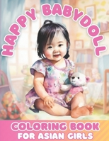 Happy Baby Doll Coloring Book For Asian Girls Ages 4-8 B0C2RX94HH Book Cover