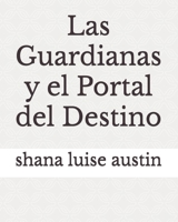 Las Guardianas y el Portal del Destino (Spanish Edition) B0F3157XRX Book Cover