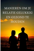 Manieren Om Je Relatie Gelukkig En Gezond Te Houden B09GJJ12BT Book Cover