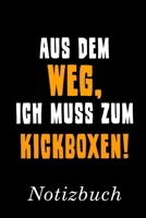 Aus Dem Weg Ich Muss Zum Kickboxen Notizbuch: | Notizbuch mit 110 linierten Seiten | Format 6x9 DIN A5 | Soft cover matt | (German Edition) 1695372999 Book Cover