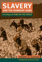 Slavery and the Numbers Game: A Critique of Time on the Cross 0252005651 Book Cover