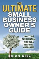 The Ultimate Small Business Owner's Guide to Getting Bank Funding Without a Personal Guarantee 1502350114 Book Cover