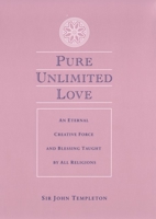 Pure Unlimited Love: An Eternal Creative Force and Blessing Taught by All Religions 1890151416 Book Cover
