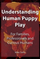 Understanding Human Puppy Play: For Families, Professionals and Curious Humans B0G571HNKF Book Cover