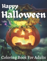 Happy Halloween Coloring Book For Adult: Adult Coloring Book with Spooky & Cute Characters, and Relaxing B09DDTN7LH Book Cover