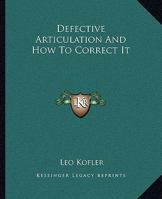 Defective Articulation And How To Correct It 1425321410 Book Cover