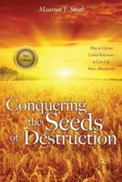 Conquering the Seeds of Destruction 1625095376 Book Cover
