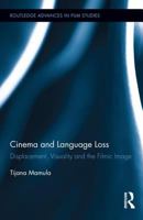 Cinema and Language Loss: Displacement, Visuality and the Filmic Image 1138937711 Book Cover