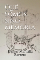 Qué somos, sino memoria: 8 cuentos (Spanish Edition) B085K5S6QQ Book Cover