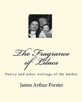 The Fragrance of Lilacs: Poetry and other writings of the Author 145361673X Book Cover