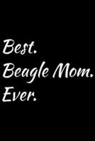 Best. Beagle Mom. Ever.: Funny Best Beagle Mom Ever Pet Dog Journal/Notebook Blank Lined Ruled 6x9 100 Pages 1695402103 Book Cover