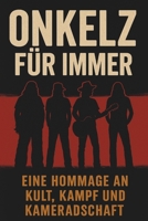 Onkelz für immer: Eine Hommage an Kult, Kampf und Kameradschaft (German Edition) B0FJLTY67D Book Cover