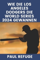 Wie die Los Angeles Dodgers die World Series 2024 gewannen (German Edition) B0DRTDNTHN Book Cover