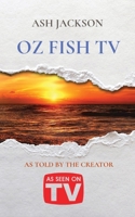 Oz Fish TV: As Told by the Creator 0975654659 Book Cover