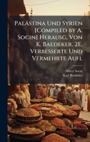 Palästina Und Syrien [Compiled by A. Socin] Herausg, Von K. Baedeker. 2E, Verbesserte Und Vermehrte Aufl 1023873230 Book Cover
