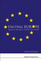 Uniting Europe: Journey Between Gloom And Glory 1860945163 Book Cover