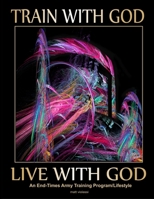 Train with God - Live with God : A Christian Worker Spiritual Training Program / Lifestyle 1798489740 Book Cover