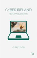 Cyber Ireland: Text, Image, Culture 0230358179 Book Cover