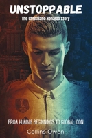 Unstoppable: The Christiano Ronaldo Story: From Humble Beginnings to Global Icon B0CFCLW8LH Book Cover