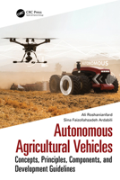 Autonomous Agricultural Vehicles: Concepts, Principles, Components, and Development Guidelines 103227655X Book Cover