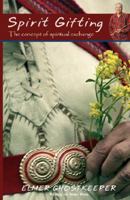 Spirit Gifting: The Concept of Spiritual Exchange, 2nd Edition 0978130936 Book Cover