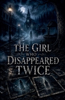 The Girl Who Disappeared Twice (Juvenile Fiction: Horror (Ages 9-12)) B0H32WG55V Book Cover