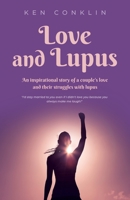 Love and Lupus: A love story around one woman's lifelong struggles with Lupus 1958889334 Book Cover