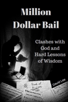 Million Dollar Bail: Clashes with God and Hard Lessons of Wisdom 1541080076 Book Cover