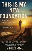 This Is My New Foundation : A Memoir of Loss, Faith, and Redemption - Based on a True Story 1535602325 Book Cover