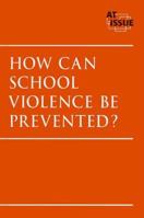 How Can School Violence Be Prevented? (At Issue Series) 0737723823 Book Cover