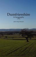 Dumfriesshire: A Geography 1845300920 Book Cover