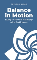 Balance in Motion: Living in Natural Harmony with Parkinson's 1764183754 Book Cover