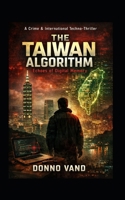 The Taiwan Algorithm Echoes of Digital Memory: A Crime & International Techno-Thriller (Thriller Internacional / Crime & Mystery English) B0GPR19M1F Book Cover
