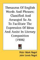 Thesaurus of English Words and Phrases, Classified So As to Facilitate the Expression of Ideas 1646794362 Book Cover