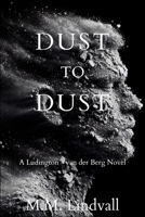 Dust to Dust: A Ludington-van der Berg Mystery 1685127924 Book Cover